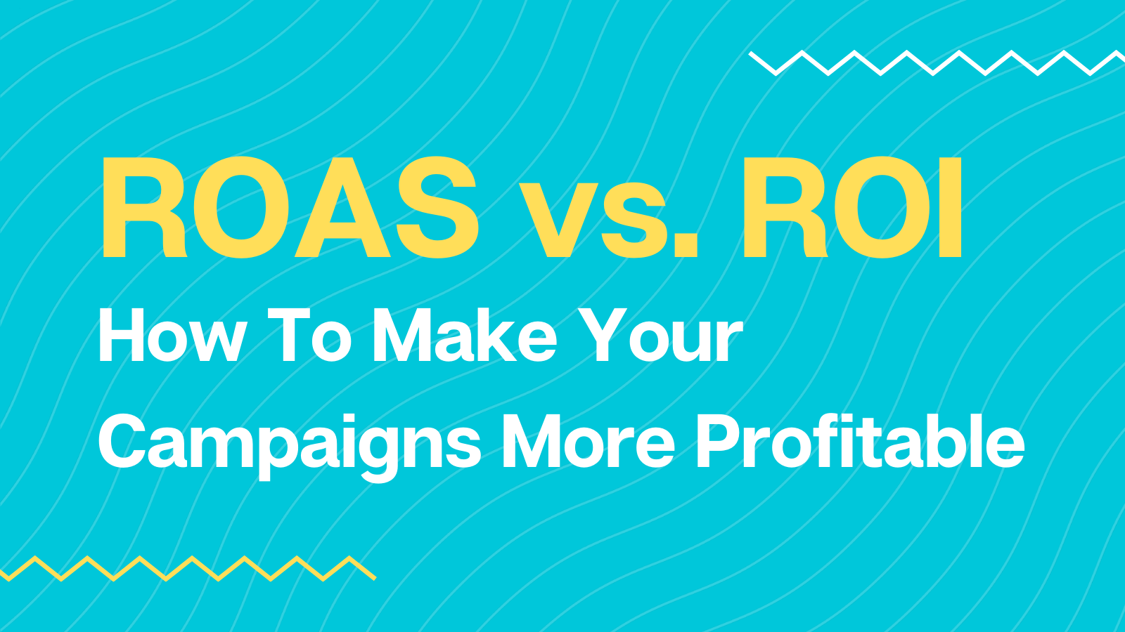 ROAS vs. ROI How To Make Your Campaigns For Profitable