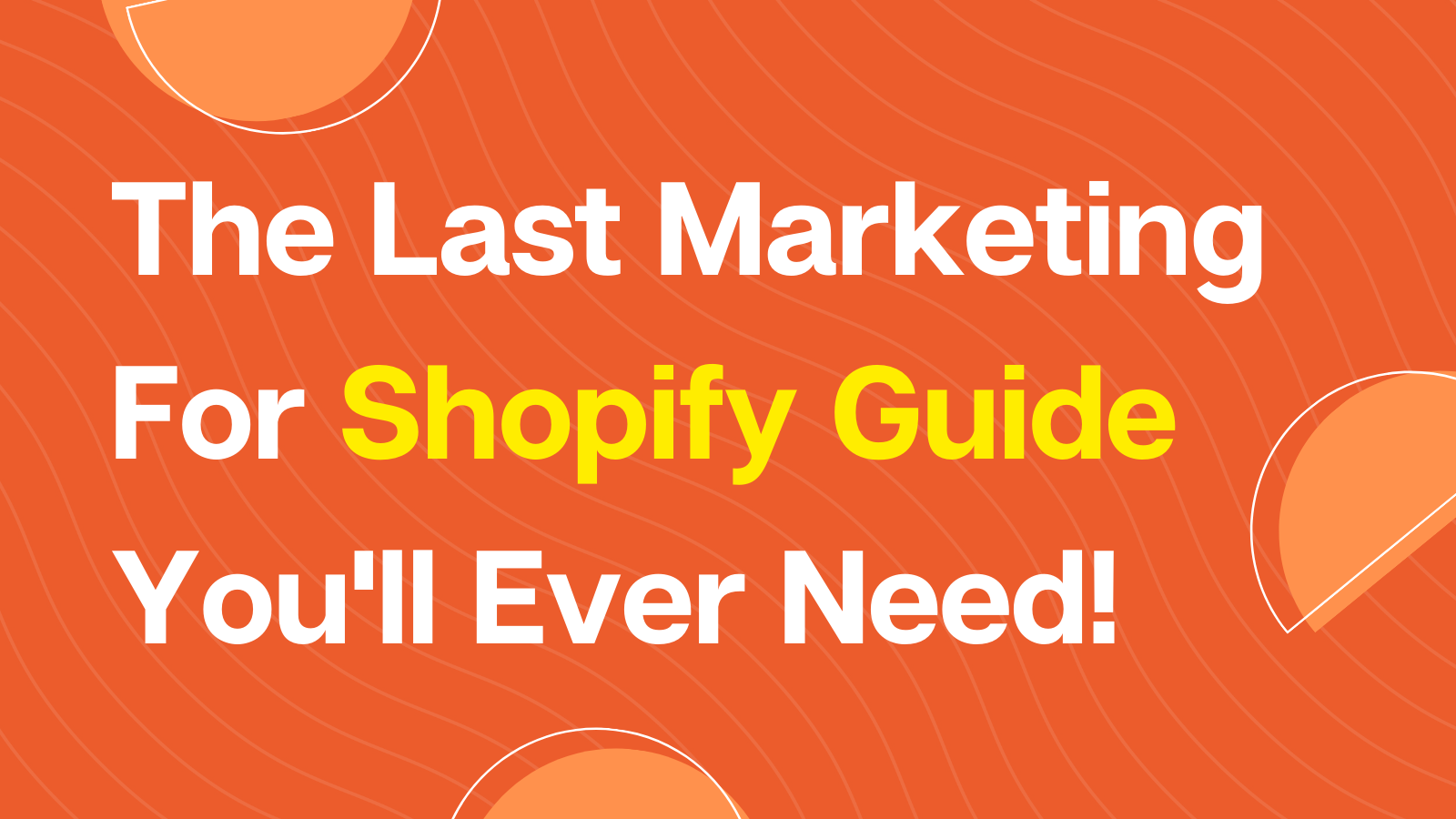 The Last Marketing For Shopify Guide You'll Ever Need!